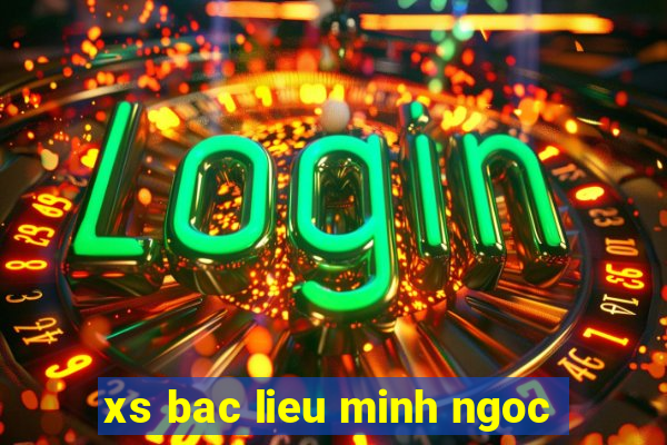 xs bac lieu minh ngoc