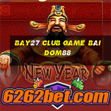 Bay27 Club Game Bài Dom88