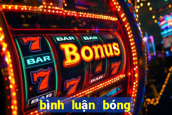 bình luận bóng đá hôm nay