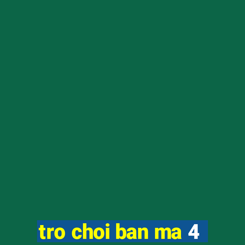 tro choi ban ma 4