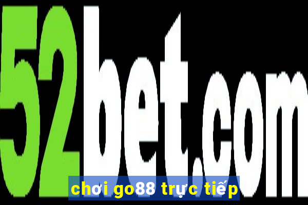 chơi go88 trực tiếp