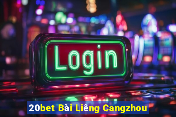 20bet Bài Liêng Cangzhou