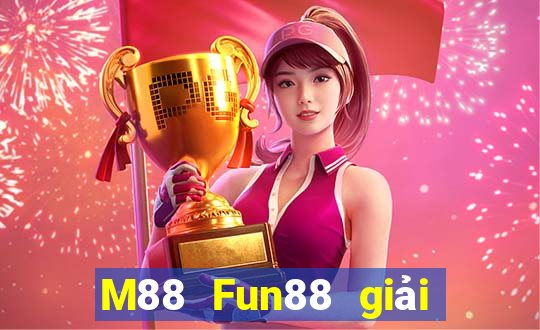 M88 Fun88 giải trí đa tài đa tài