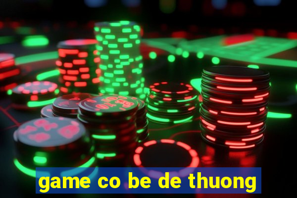 game co be de thuong