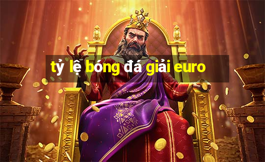 tỷ lệ bóng đá giải euro