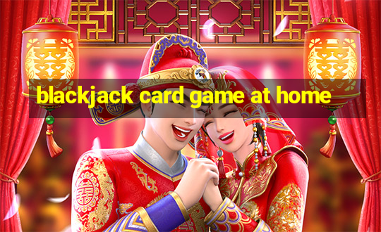 blackjack card game at home