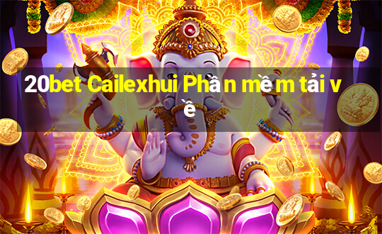 20bet Cailexhui Phần mềm tải về