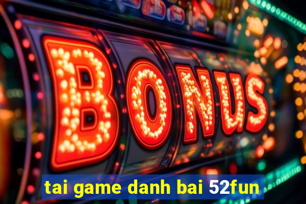 tai game danh bai 52fun