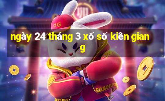 ngày 24 tháng 3 xổ số kiên giang