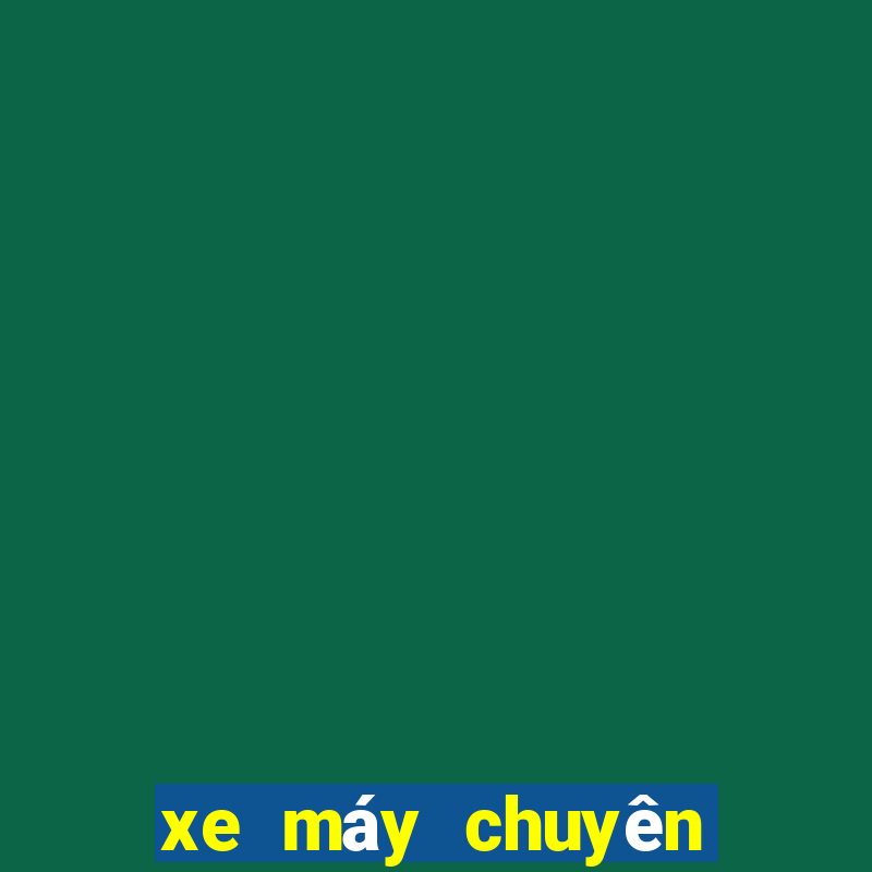 xe máy chuyên dùng là gì