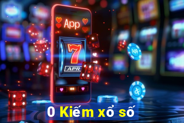 0 Kiếm xổ số