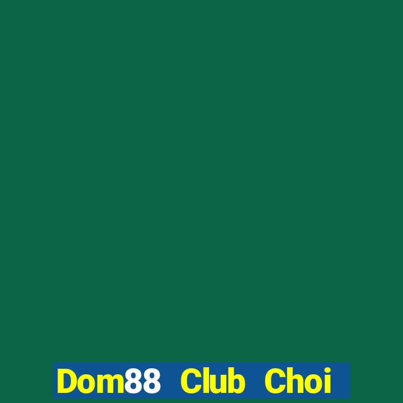 Dom88 Club Choi Game Bài