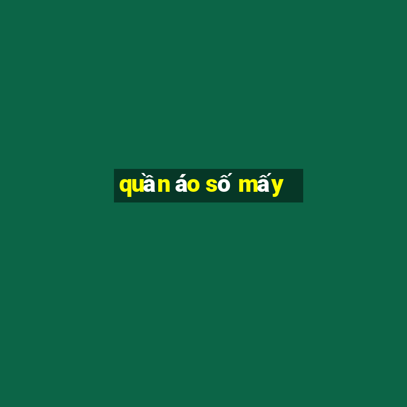 quần áo số mấy