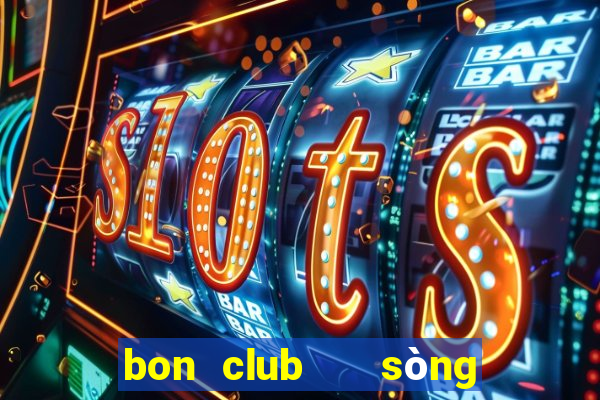 bon club   sòng bài hoàng gia