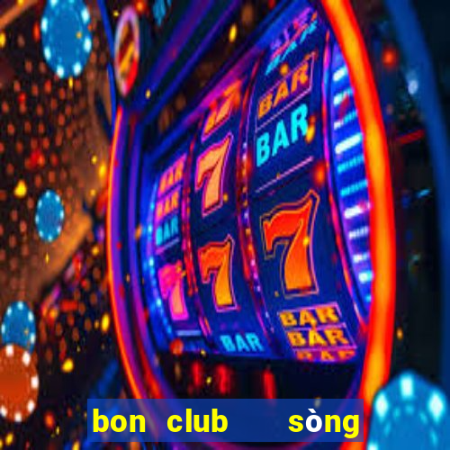 bon club   sòng bài hoàng gia