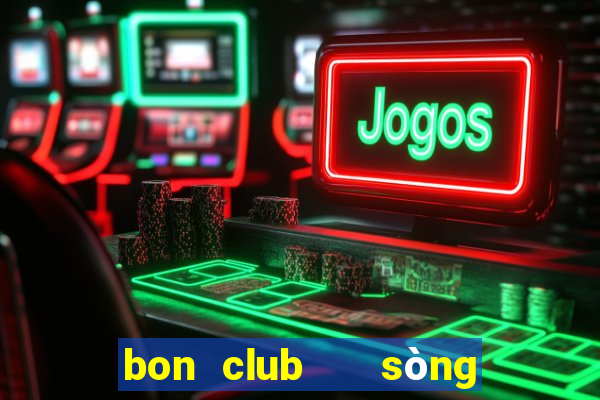 bon club   sòng bài hoàng gia