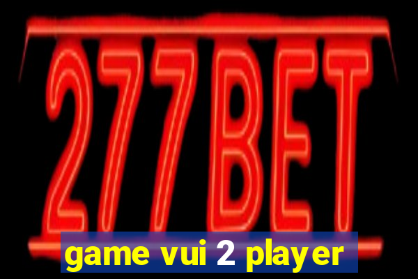 game vui 2 player