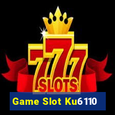 Game Slot Ku6110