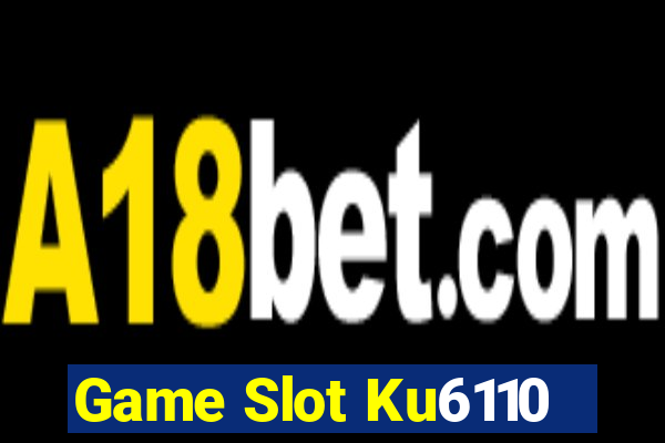 Game Slot Ku6110