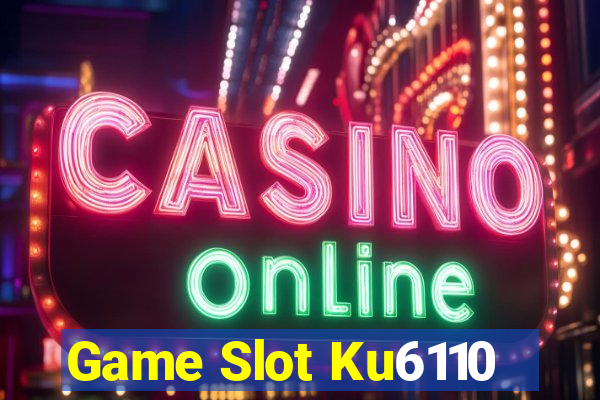 Game Slot Ku6110