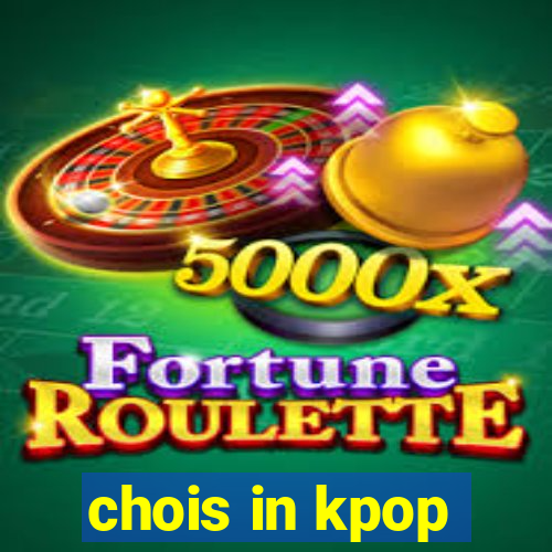 chois in kpop