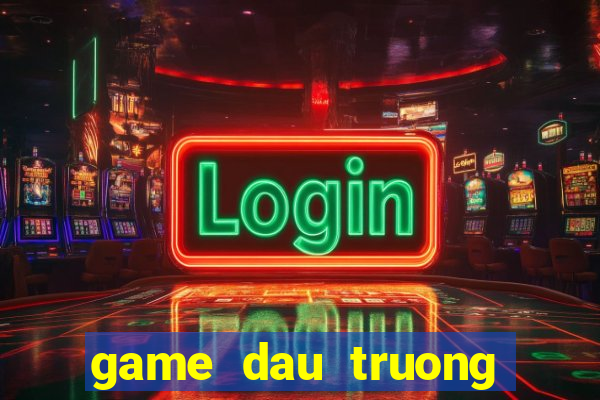 game dau truong rong huyen thoai rong chien