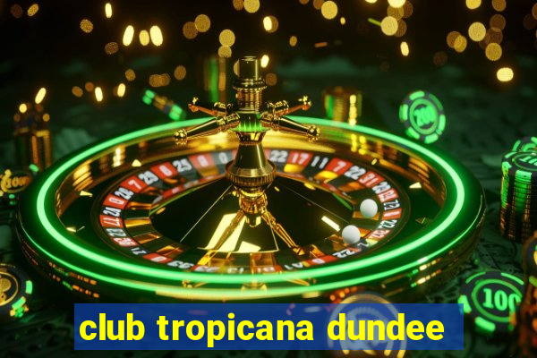 club tropicana dundee