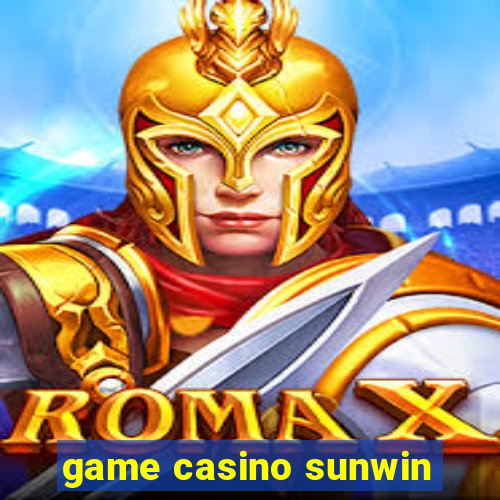 game casino sunwin