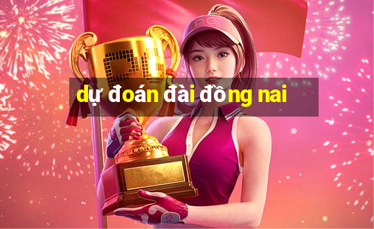 dự đoán đài đồng nai