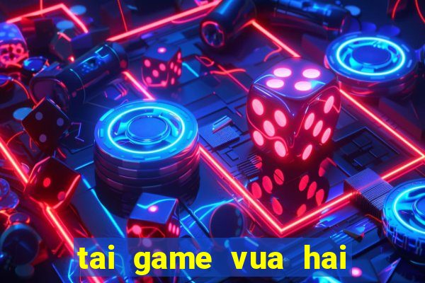 tai game vua hai tac 3d