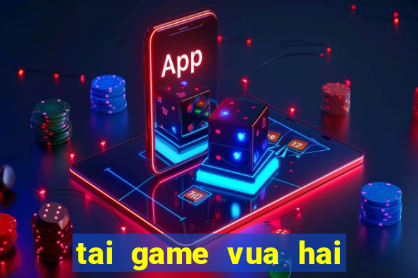 tai game vua hai tac 3d