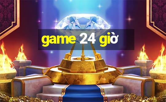 game 24 giờ