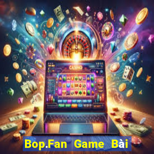 Bop.Fan Game Bài Lừa Đảo