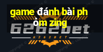 game đánh bài phỏm zing