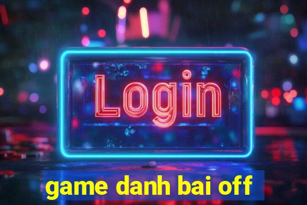 game danh bai off