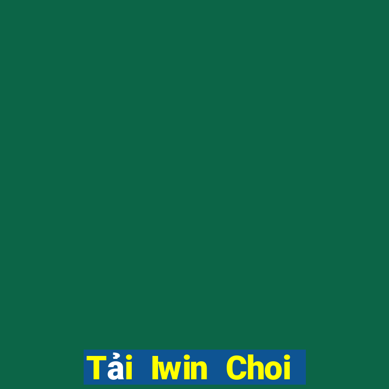 Tải Iwin Choi Game Đánh Bài