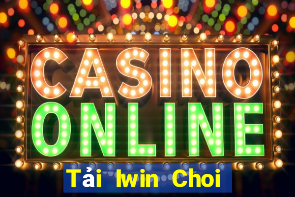 Tải Iwin Choi Game Đánh Bài