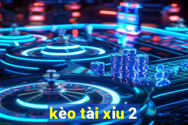 kèo tài xỉu 2