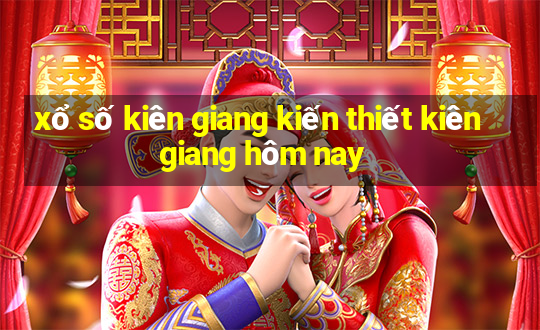 xổ số kiên giang kiến thiết kiên giang hôm nay