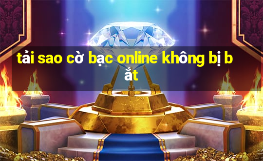 tải sao cờ bạc online không bị bắt