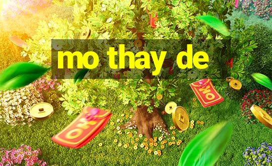 mo thay de