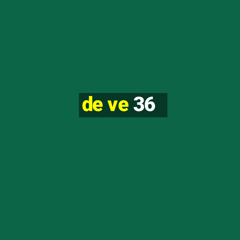 de ve 36