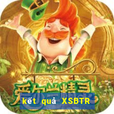 kết quả XSBTR ngày 20