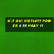 kết quả vietlott power 6 55 ngày 11