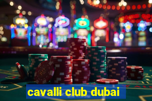 cavalli club dubai