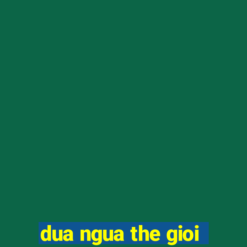 dua ngua the gioi