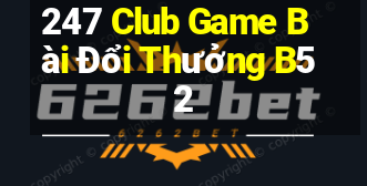 247 Club Game Bài Đổi Thưởng B52