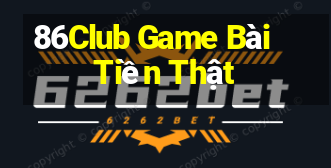 86Club Game Bài Tiền Thật