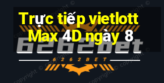 Trực tiếp vietlott Max 4D ngày 8