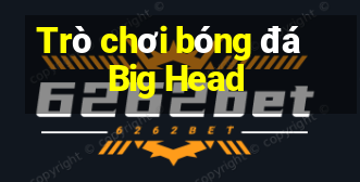 Trò chơi bóng đá Big Head